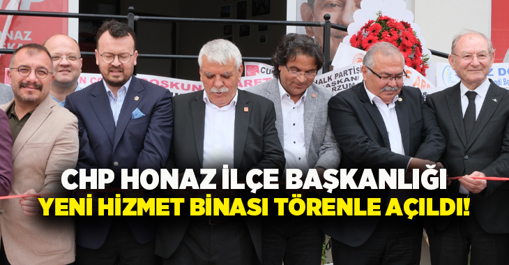 CHP Honaz İlçe Başkanlığı’nın yeni hizmet binası, Denizli’de düzenlenen törenle