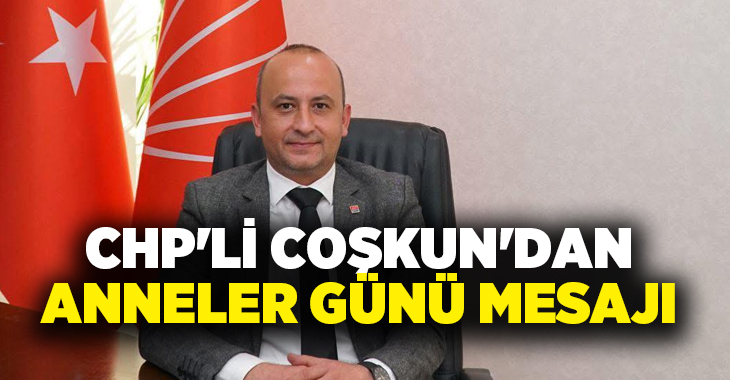 Cumhuriyet Halk Partisi Pamukkale İlçe Başkanı Uğur Coşkun, Anneler Günü