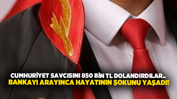 İstanbul’da görev yapan bir cumhuriyet savcısı, banka görevlisi gibi davranan