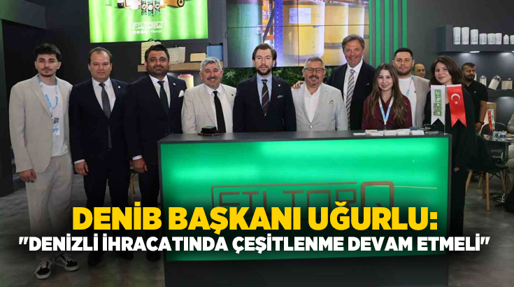 DENİB Başkanı Osman Uğurlu, Denizli’nin yıllar içinde kazandığı ihracat kültürüyle