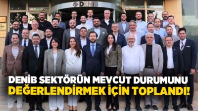 Denizli İhracatçılar Birliği (DENİB), sektörün mevcut durumunu değerlendirmek ve gelecek