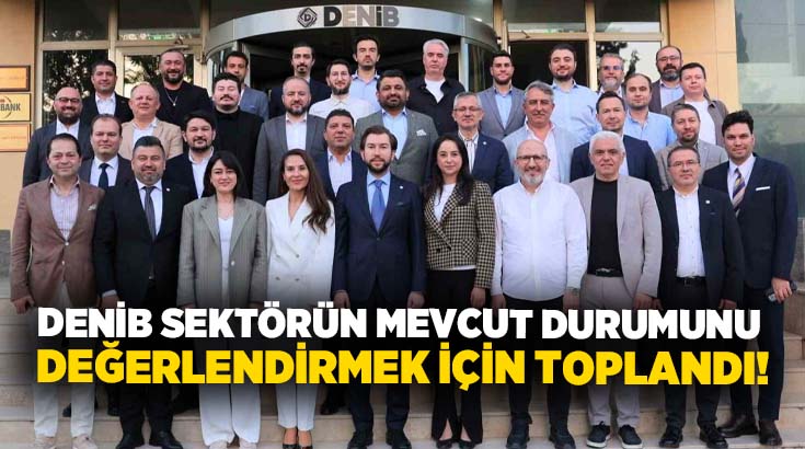Denizli İhracatçılar Birliği (DENİB), sektörün mevcut durumunu değerlendirmek ve gelecek