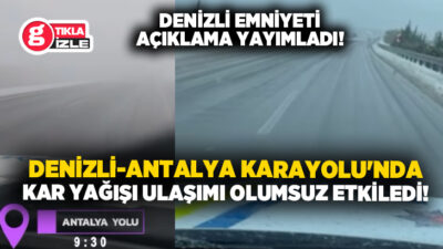 Denizli-Antalya karayolunda gece saatlerinde başlayan kar yağışı ulaşımı olumsuz etkiledi.