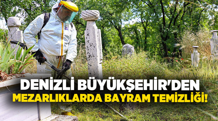 Denizli Büyükşehir Belediyesi, Kurban Bayramı öncesinde vatandaşların kabir ziyaretlerini huzur