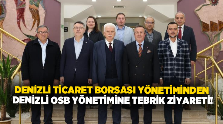 Denizli Ticaret Borsası (DTB) Başkanı İbrahim Tefenlili ile Yönetim Kurulu