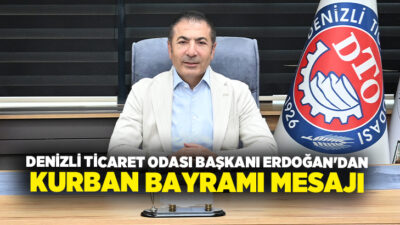 Denizli Ticaret Odası (DTO ) Başkanı Uğur Erdoğan, Kurban Bayramı