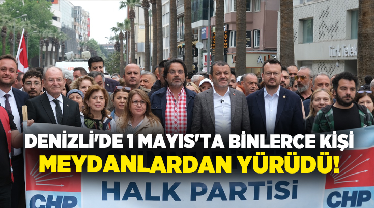 1 Mayıs Emek ve Dayanışma Günü, Denizli’de yoğun katılım ve
