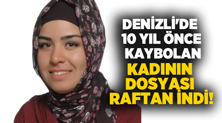 Denizli’nin Çivril ilçesinde, 10 yıl önce ortadan kaybolan Ayşen Begdeda’nın