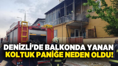 Denizli’de balkonda alev alan koltuk paniğe neden oldu. İtfaiye ekiplerinin
