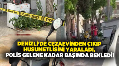 Denizli’de 2,5 yıl önce kavga sebebiyle cezaevine giren şahıs, cezaevinden
