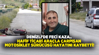 Denizli’nin Çivril ilçesinde hafif ticari araç ile çarpışan motosikletin sürücüsü