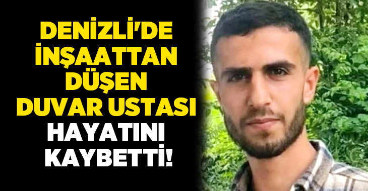 Denizli’nin Merkezefendi ilçesinde bir inşaatta çalışan 31 yaşındaki duvar ustası