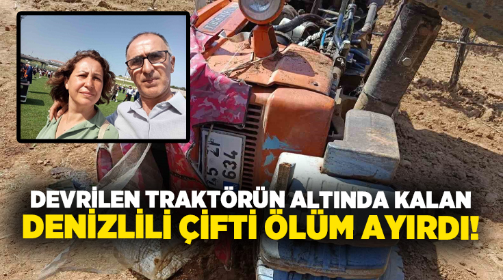 Manisa’da meydana gelen traktör kazasında Buldan’lı kadın hayatını kaybetti, eşi