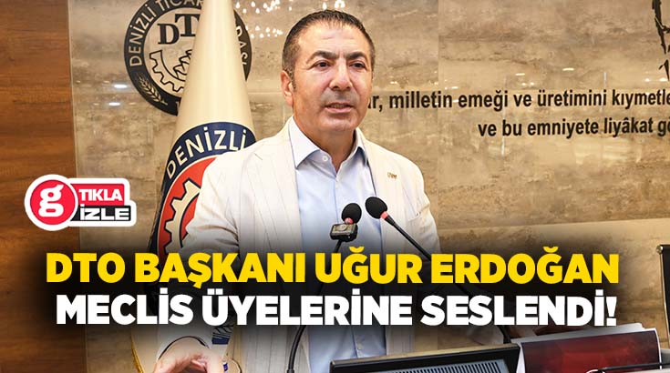 Denizli Ticaret Odası’nın (DTO) Mayıs ayı olağan meclis toplantısında gündeme