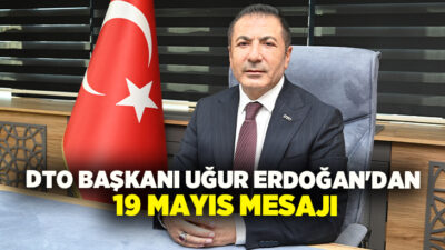 Denizli Ticaret Odası (DTO) Başkanı Uğur Erdoğan, 19 Mayıs 1919’un,