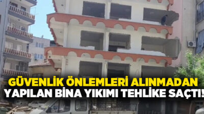 Merkezefendi ilçesinde hiçbir güvenlik önlemi alınmadan gerçekleştirilen bina yıkımı sırasında