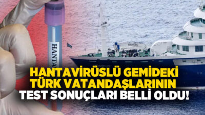 Hantavirüslü gemiden Türkiye'ye gelen 3 Türk vatandaşının test sonucu negatif