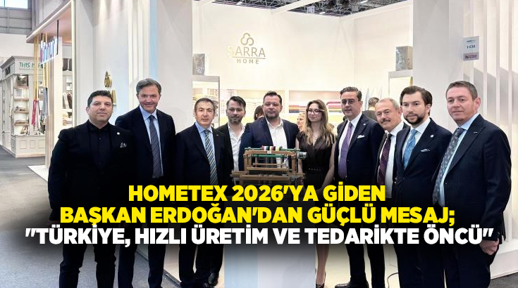 Ev tekstili sektöründe dünyanın en önemli organizasyonları arasında bilinen HOMETEX