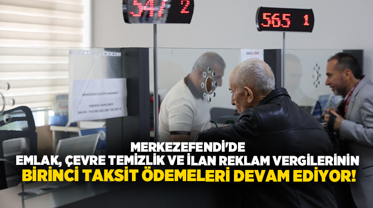 Merkezefendi Belediyesi, Emlak, Çevre Temizlik ve İlan Reklam Vergileri’nin birinci