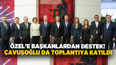 CHP Genel Başkanı Özgür Özel, büyükşehir belediye başkanlarıyla CHP Genel