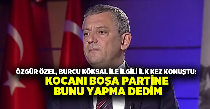 CHP Genel Başkanı Özgür Özel, AK Parti'ye geçeceği kesinleşen Burcu
