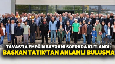 Tavas Belediye Başkanı Kadir Tatık, 1 Mayıs Emek ve Dayanışma