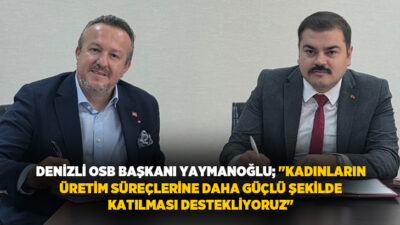 Denizli Organize Sanayi Bölgesi (OSB), kadın istihdamını destekleyerek nitelikli işgücü