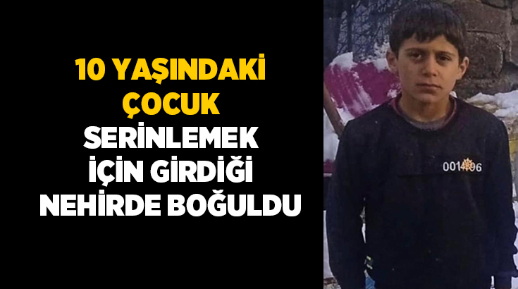 Diyarbakır’da arkadaşları ile birlikte serinlemek için nehre giren 10 yaşındaki