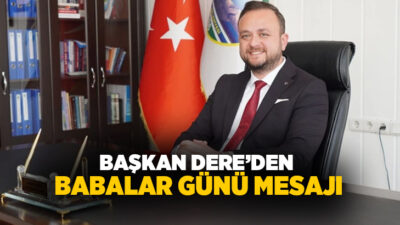 Çivril Belediye Başkanı Semih Dere, Babalar Günü dolayısıyla yayımladığı mesajda