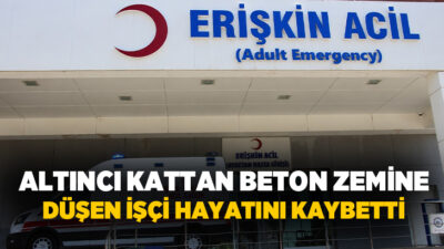  Aydın'da çalıştığı inşaatın 6'ıncı katından düşen işçi, kaldırıldığı hastanede hayatını
