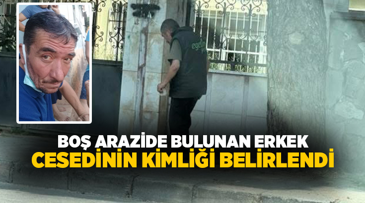Aydın'ın Nazilli ilçesinde boş arazide bulunan erkek cesedinin kimliği yapılan
