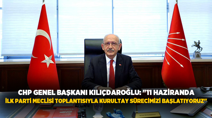 Cumhuriyet Halk Partisi (CHP) Genel Başkanı Kemal Kılıçdaroğlu, "11 Haziran
