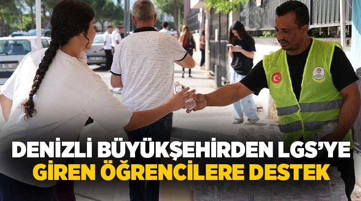 Denizli Büyükşehir Belediyesi, Liselere Geçiş Sistemi (LGS) sınavına giren öğrencilerin ve