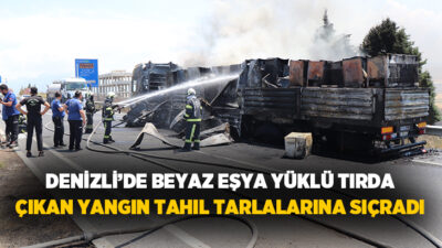  Denizli'nin Merkezefendi ilçesinde seyir halindeki beyaz eşya yüklü tırda çıkan
