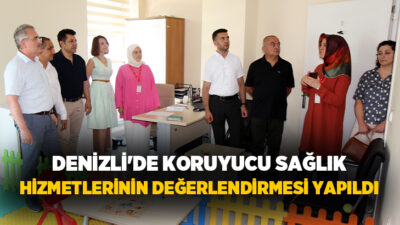 Denizli İl Sağlık Müdürlüğü tarafından birinci basamakta yürütülen koruyucu sağlık