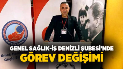 Genel Sağlık-İş Sendikası Denizli Şubesi’nde görev değişikliği yaşandı. Şube Başkanı