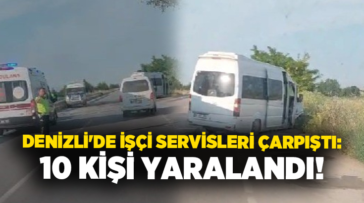 Denizli’nin Çivril ilçesinde iki işçi servisinin karıştığı trafik kazasında 10