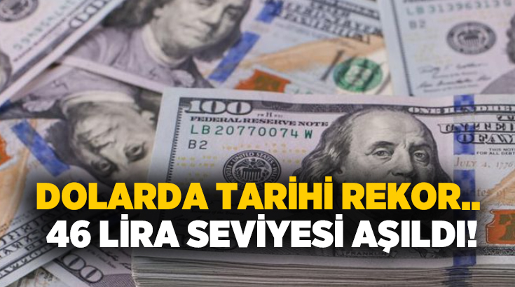 Dolar/TL, 46,08 seviyesini görerek tüm zamanların en yüksek seviyesine ulaştı.