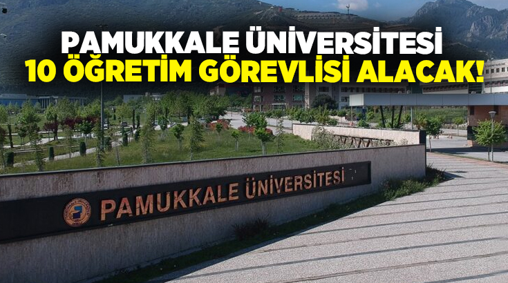 Pamukkale Üniversitesi profesör, doçent ve doktor öğretim üyesi kadroları için