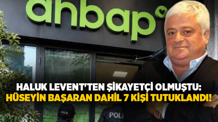 Ahbap soruşturmasında yeni gelişme: Hüseyin Başaran'ın da aralarında bulunduğu 7