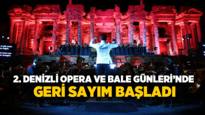 Denizli Büyükşehir Belediyesi’nin ev sahipliğinde düzenlenen 2. Denizli Opera ve