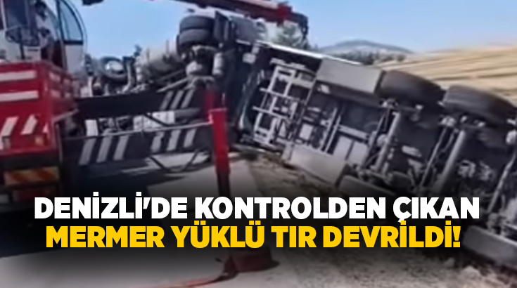 Denizli'nin Baklan ilçesinde mermer yüklü bir tırın kontrolden çıkarak devrilmesi