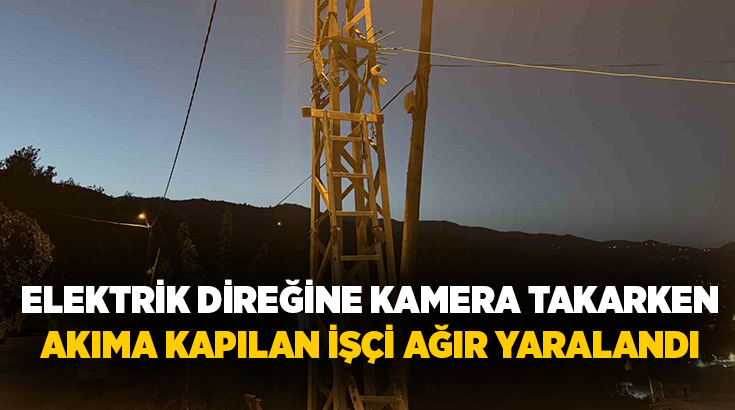 Osmaniye’nin Bahçe ilçesinde elektrik direğine kamera montajı yaptığı sırada akıma