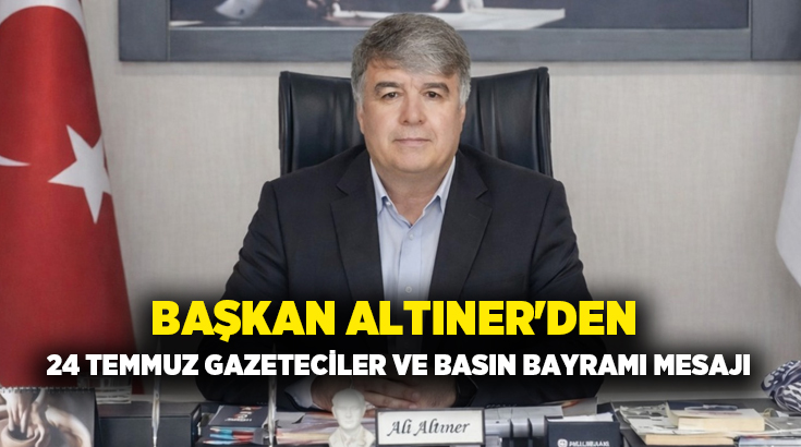 Çardak Belediye Başkanı Ali Altıner, 24 Temmuz Gazeteciler ve Basın