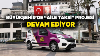 Denizli Büyükşehir Belediyesi Aile Taksi projesi ile Merkezefendi ve Pamukkale