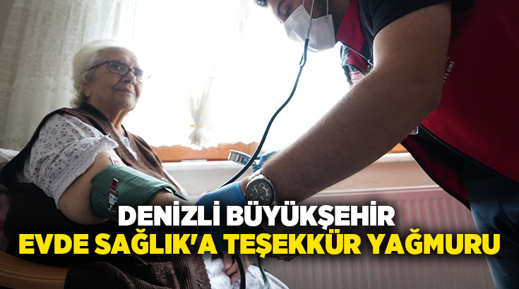 Denizli Büyükşehir Belediyesi Evde Bakım ve Sağlık Koordinasyon Merkezi’nin yaşlı,