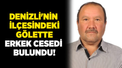 Denizli’nin Kale ilçesindeki Sazak Göletinde bir erkek cesedi ölü bulundu.