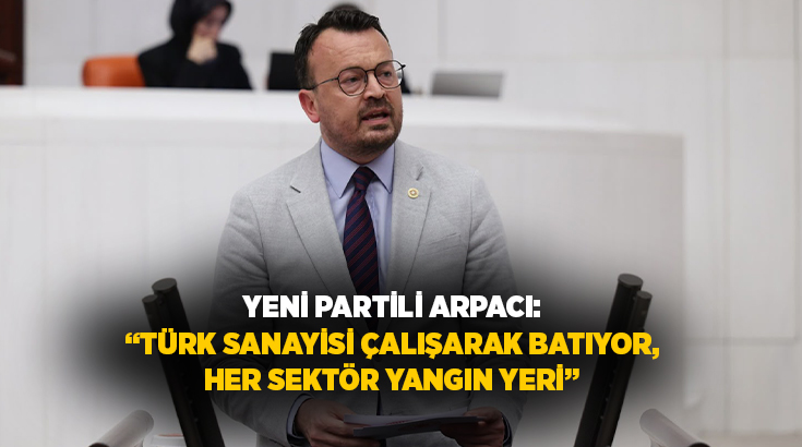 YENİ Parti Denizli Milletvekili Şeref Arpacı, tekstil ve hazır giyim