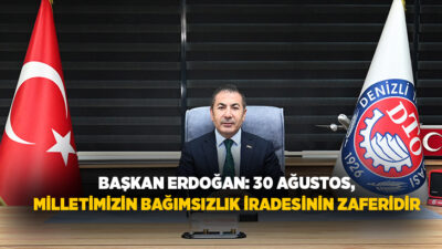 Denizli Ticaret Odası (DTO) Başkanı Uğur Erdoğan, 30 Ağustos Zafer