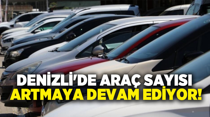 Denizli’de 2026 yılı Temmuz ayı motorlu kara taşıtları verilerine göre,